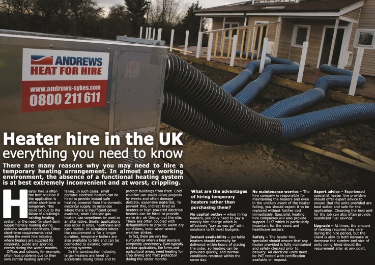 CDATA[There are many reasons why you may need to hire a temporary heating arrangement. In almost any working environment, the absence of a functional heating system is at best extremely inconvenient and at worst, crippling.
Heater hire is often the best solution if the application is either short-term or temporary. This could be due to the failure of a building’s existing heating system, or the need for short-term supplementary heating during extreme weather conditions. Other short-term requirements exist within the event hire industry, where heaters are supplied for corporate, public and sporting events during the winter months.
Offices and schools, for example, often face problems due to their own central heating systems failing. In such cases, small portable electrical heaters can be hired to provide instant safe heating powered from the domestic electrical supply. In instances where there is insufficient power available, small Catalytic gas heaters can sometimes be used as an alternative. Similar applications also occur in retail, healthcare and care homes. In situations where the requirement is for a longer duration, temporary boilers are also available to hire and can be connected to existing central heating systems.
![Andrews Heat for Hire